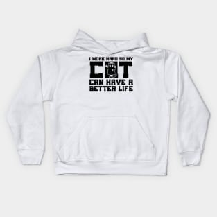 I Work Hard So My Cat Can Have a Better Life Kids Hoodie